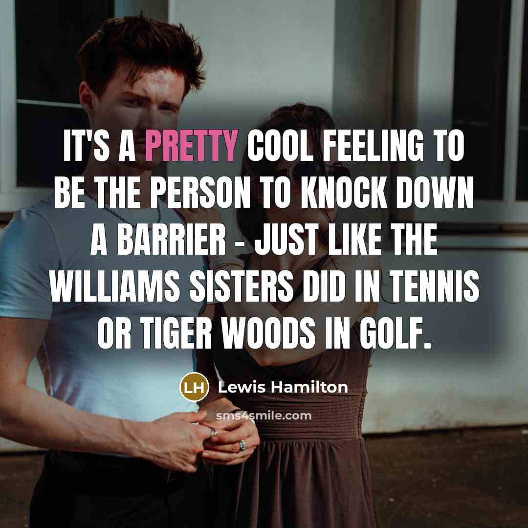 “It's a pretty cool feeling to be the person to…” quote by Lewis Hamilton