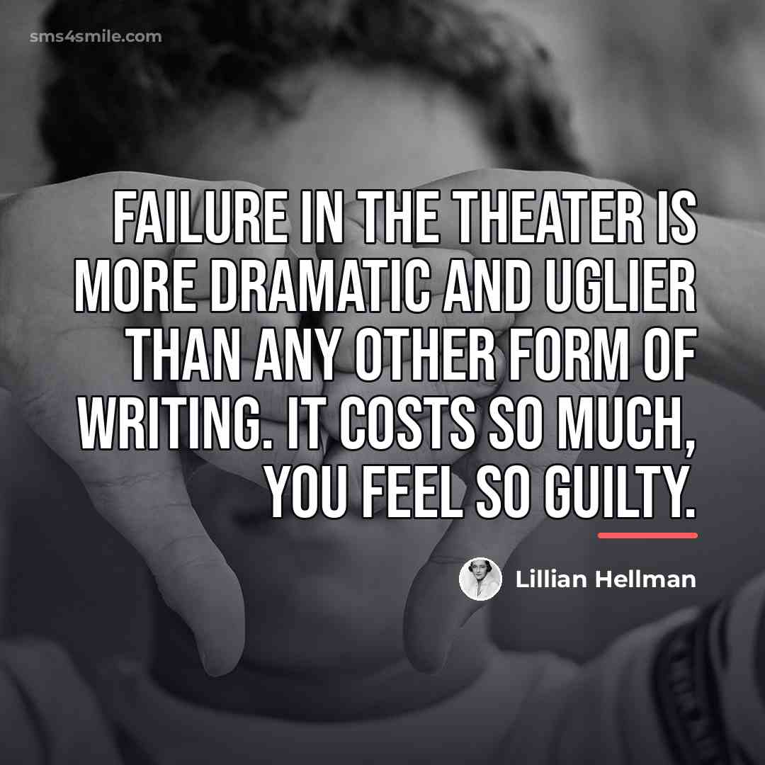“Failure in the theater is more dramatic and uglier than…” quote by Lillian Hellman