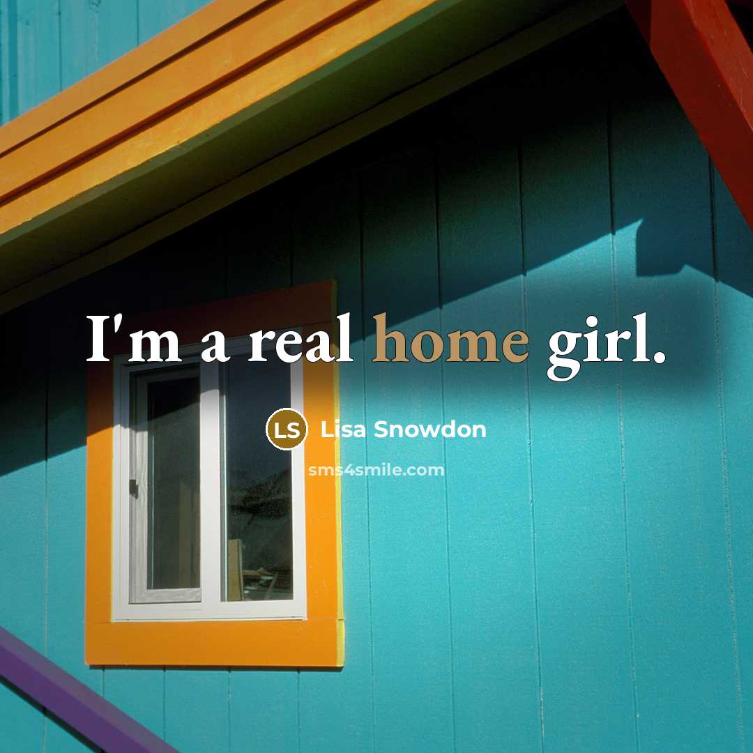 “I'm a real home girl.…” quote by Lisa Snowdon