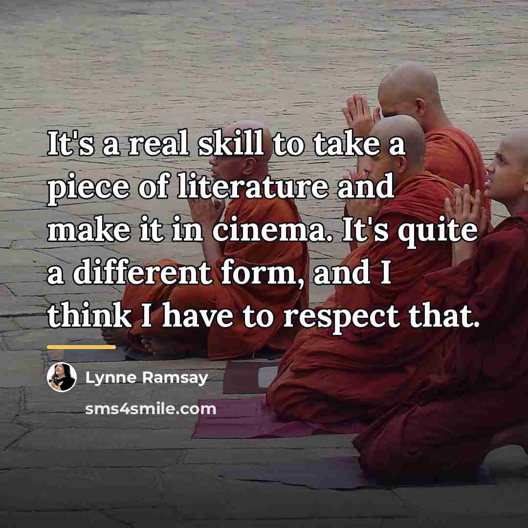 “It's a real skill to take a piece of literature…” quote by Lynne Ramsay