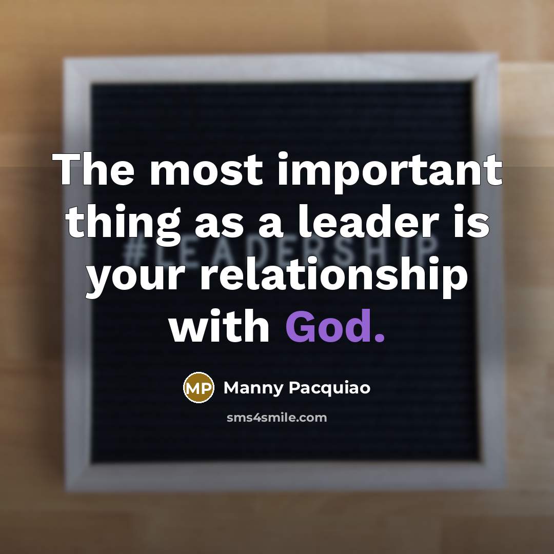 “The most important thing as a leader is your relationship…” quote by Manny Pacquiao