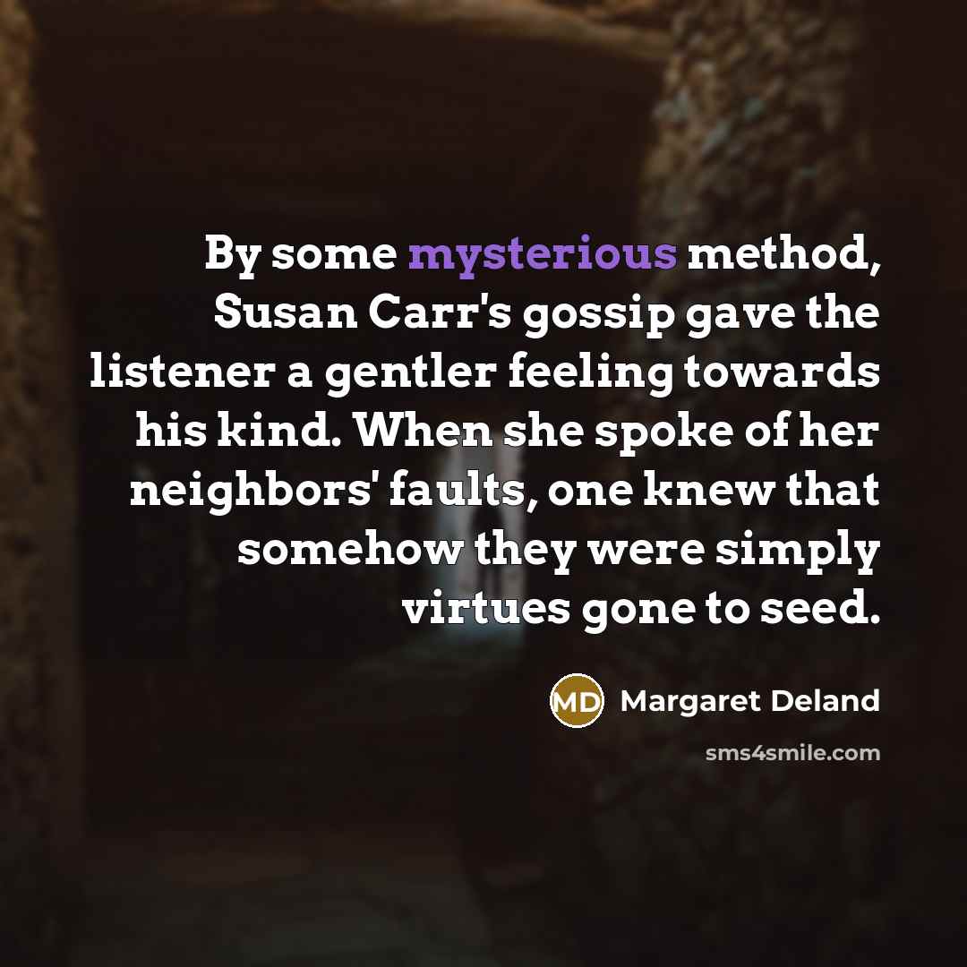 “By some mysterious method, Susan Carr's gossip gave the listener…” quote by Margaret Deland