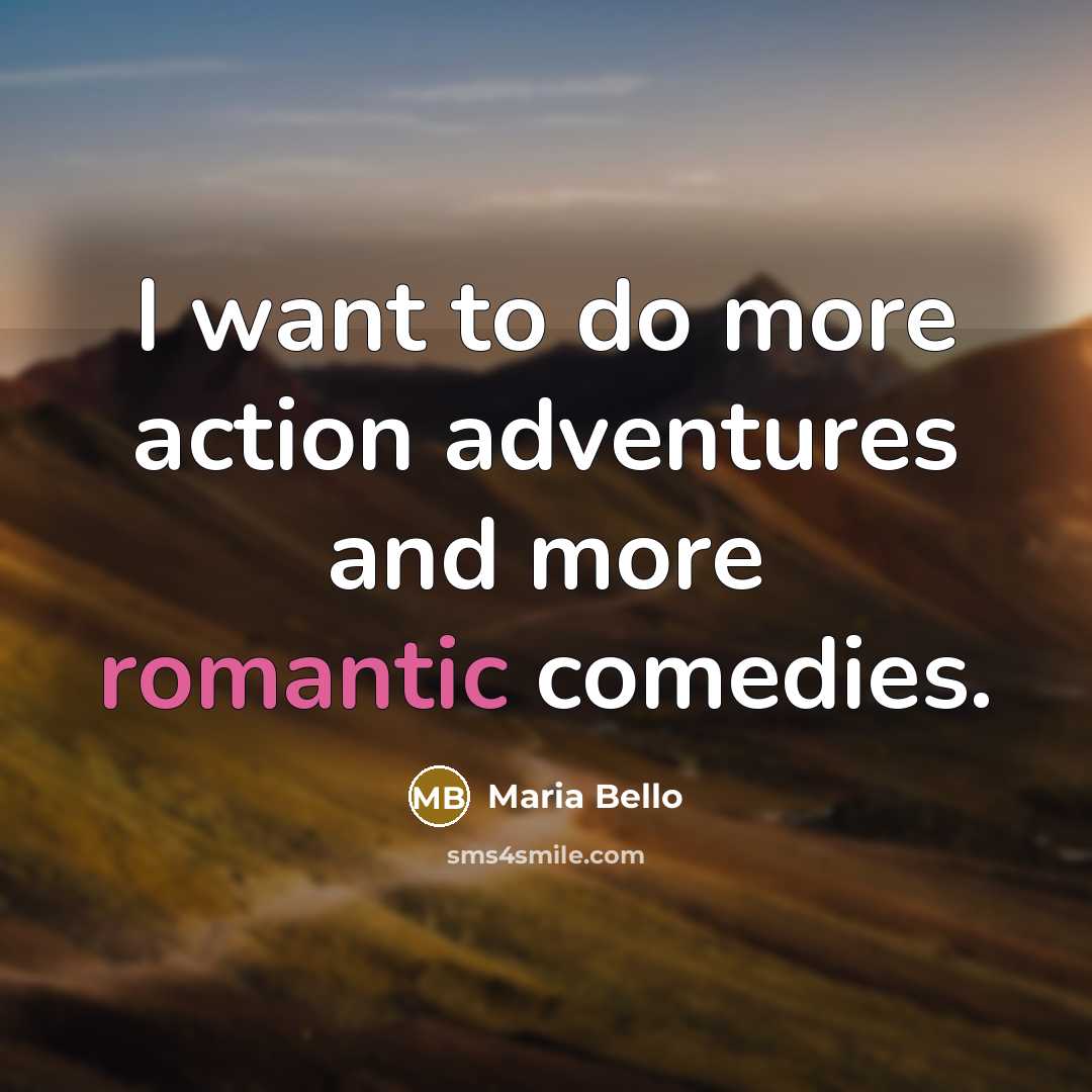 “I want to do more action adventures and more romantic…” quote by Maria Bello