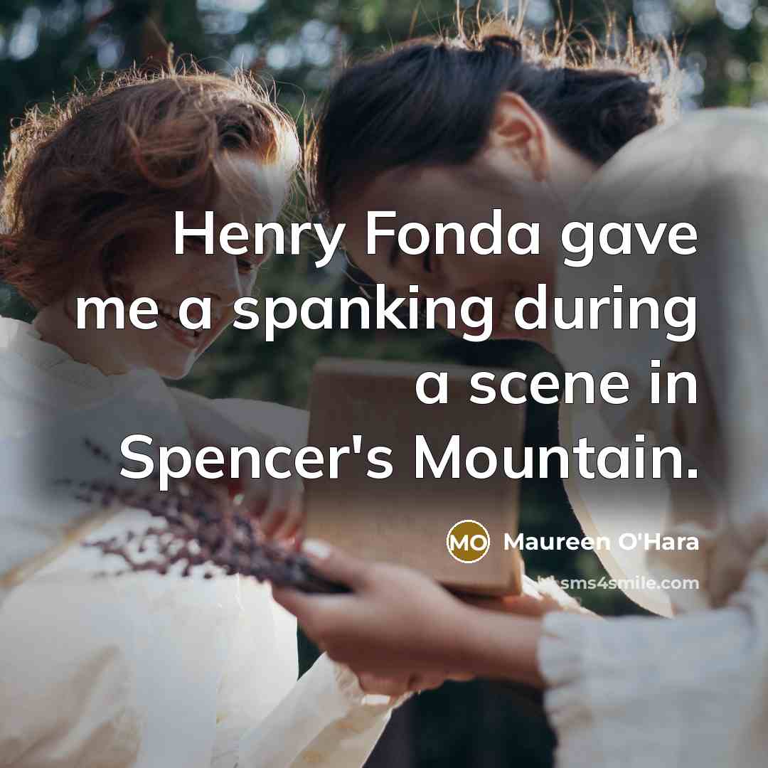 “Henry Fonda gave me a spanking during a scene in…” quote by Maureen O'Hara