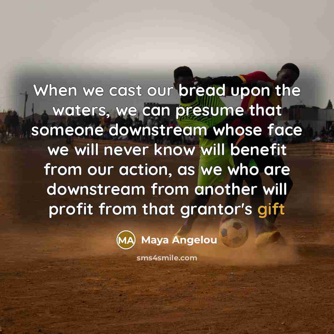 “When we cast our bread upon the waters, we can…” quote by Maya Angelou