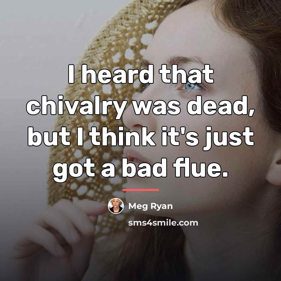 “I heard that chivalry was dead, but I think it's…” quote by Meg Ryan