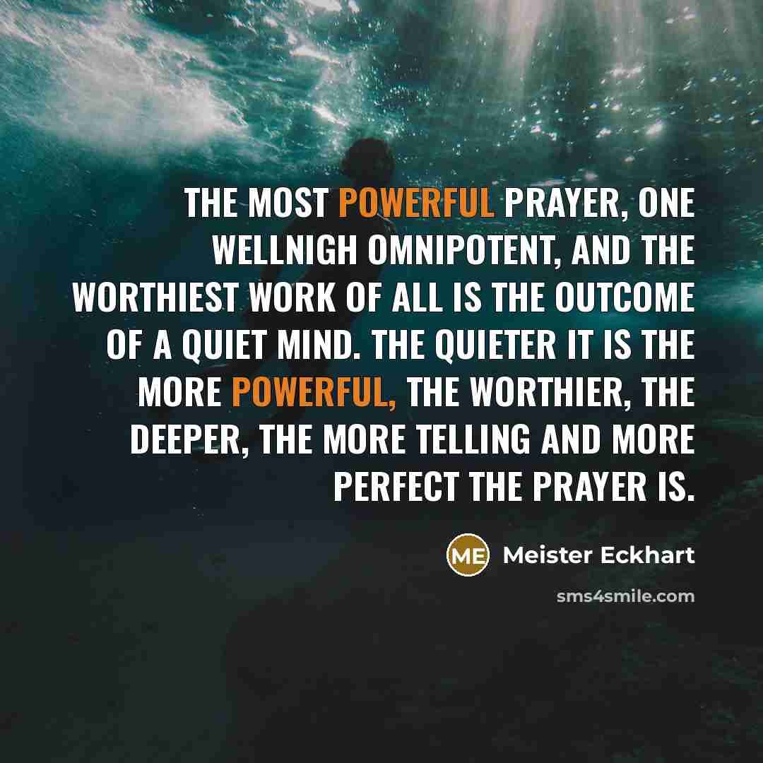 “The most powerful prayer, one wellnigh omnipotent, and the worthiest…” quote by Meister Eckhart