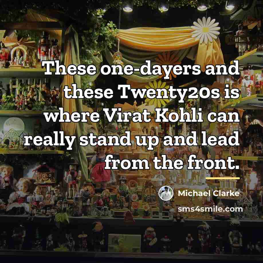 “These one-dayers and these Twenty20s is where Virat Kohli can…” quote by Michael Clarke