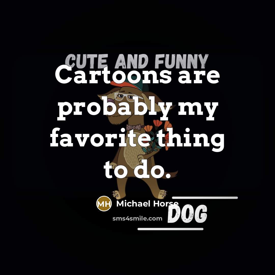 “Cartoons are probably my favorite thing to do.…” quote by Michael Horse