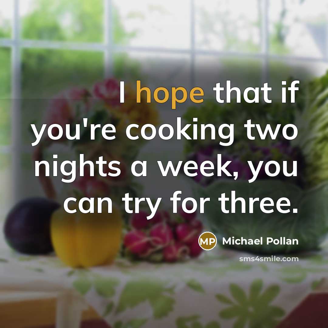 “I hope that if you're cooking two nights a week,…” quote by Michael Pollan