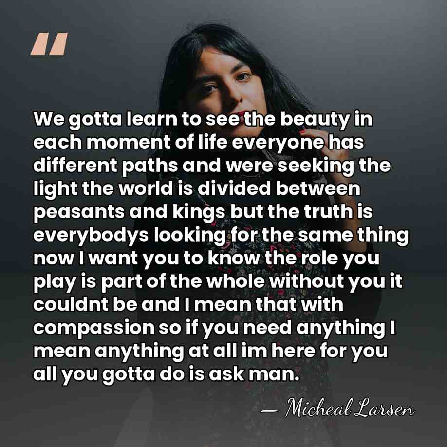 We gotta learn to see the beauty in each moment of life&hellip; - Micheal Larsen