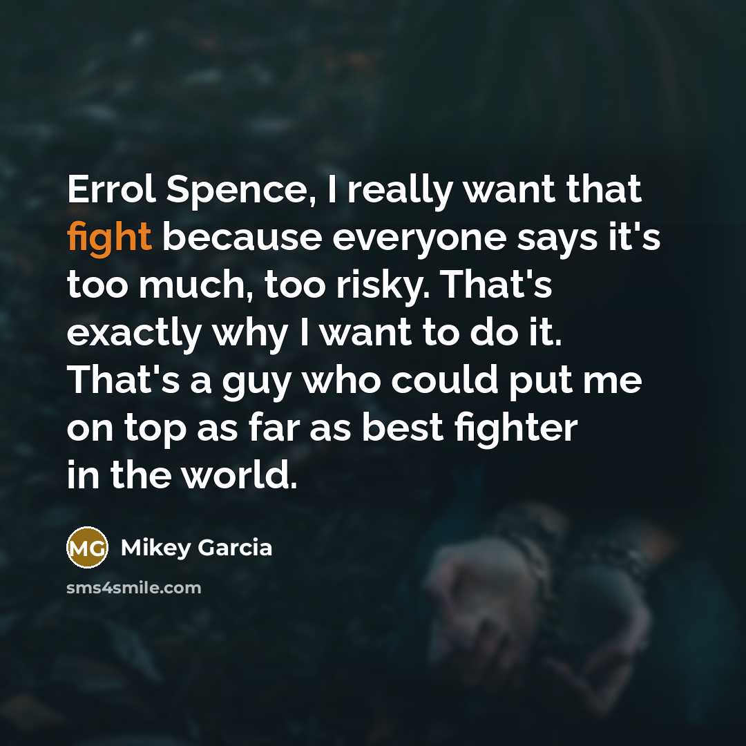 “Errol Spence, I really want that fight because everyone says…” quote by Mikey Garcia