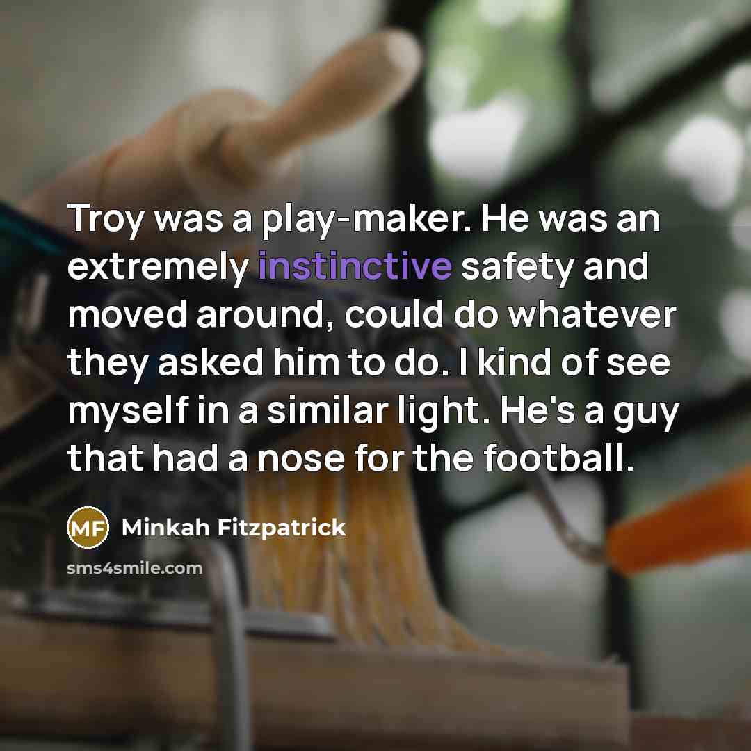“Troy was a play-maker. He was an extremely instinctive safety…” quote by Minkah Fitzpatrick