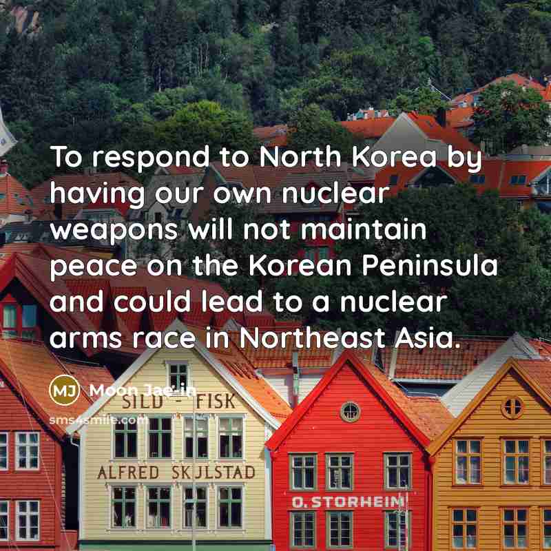“To respond to North Korea by having our own nuclear…” quote by Moon Jae-in