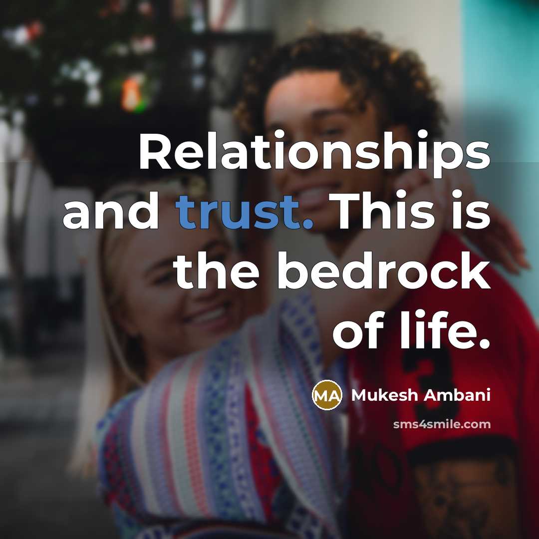 “Relationships and trust. This is the bedrock of life.…” quote by Mukesh Ambani
