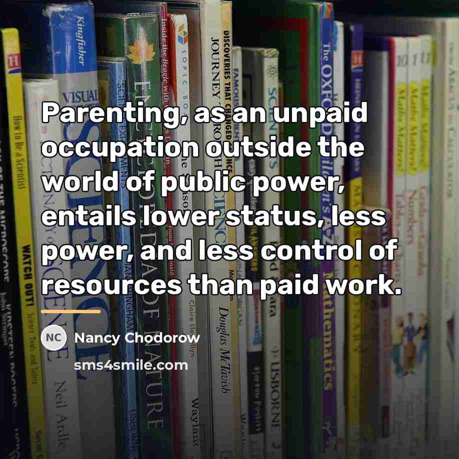 “Parenting, as an unpaid occupation outside the world of public…” quote by Nancy Chodorow