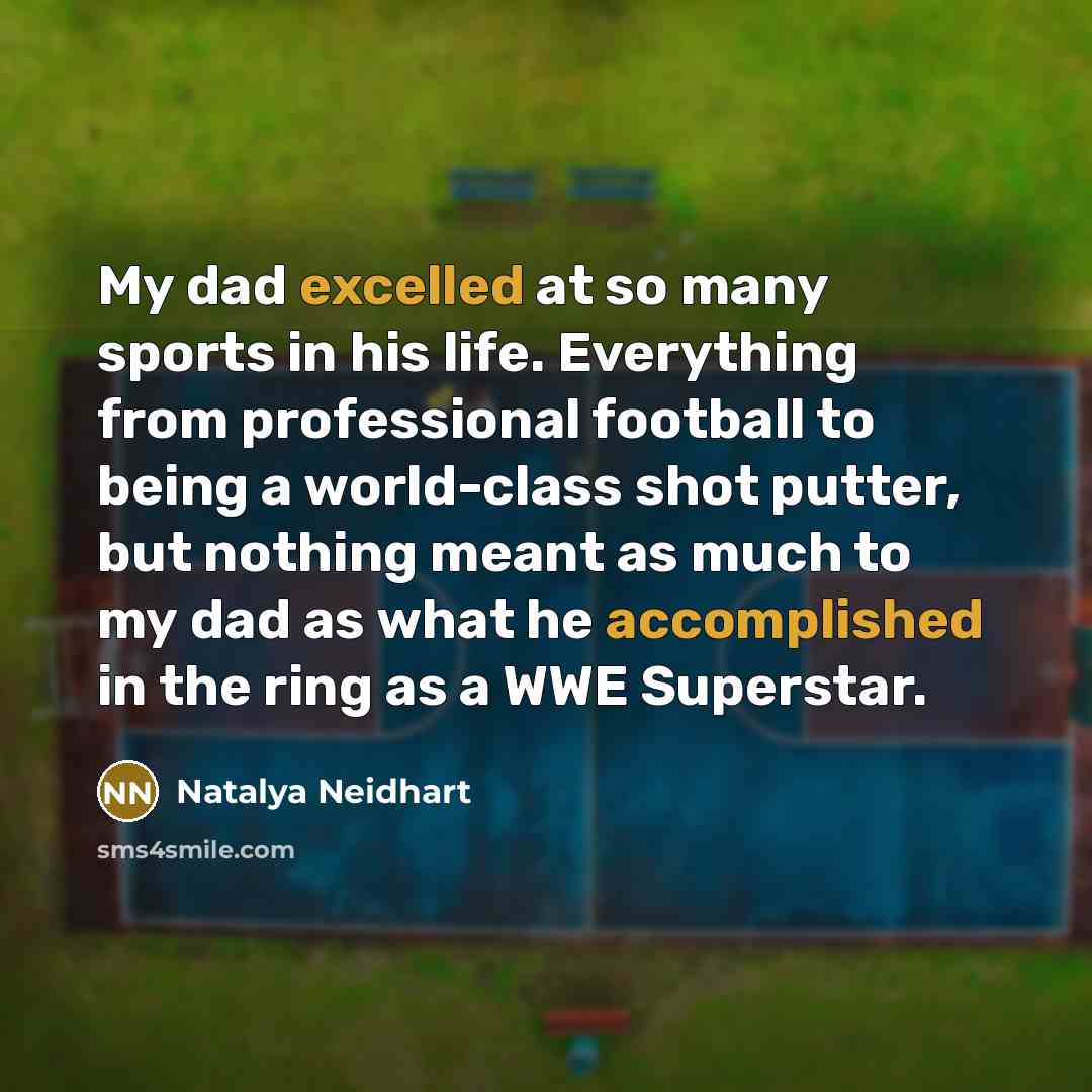 “My dad excelled at so many sports in his life.…” quote by Natalya Neidhart