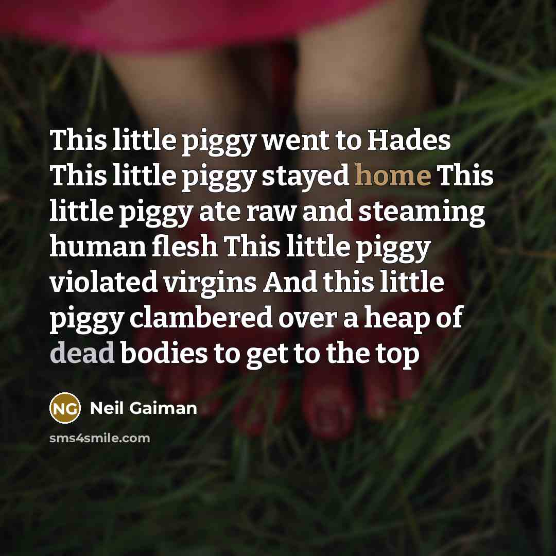 “This little piggy went to Hades This little piggy stayed…” quote by Neil Gaiman