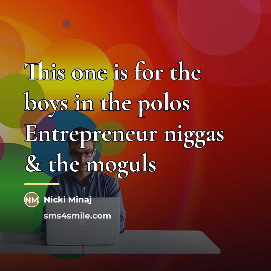 “This one is for the boys in the polos Entrepreneur…” quote by Nicki Minaj
