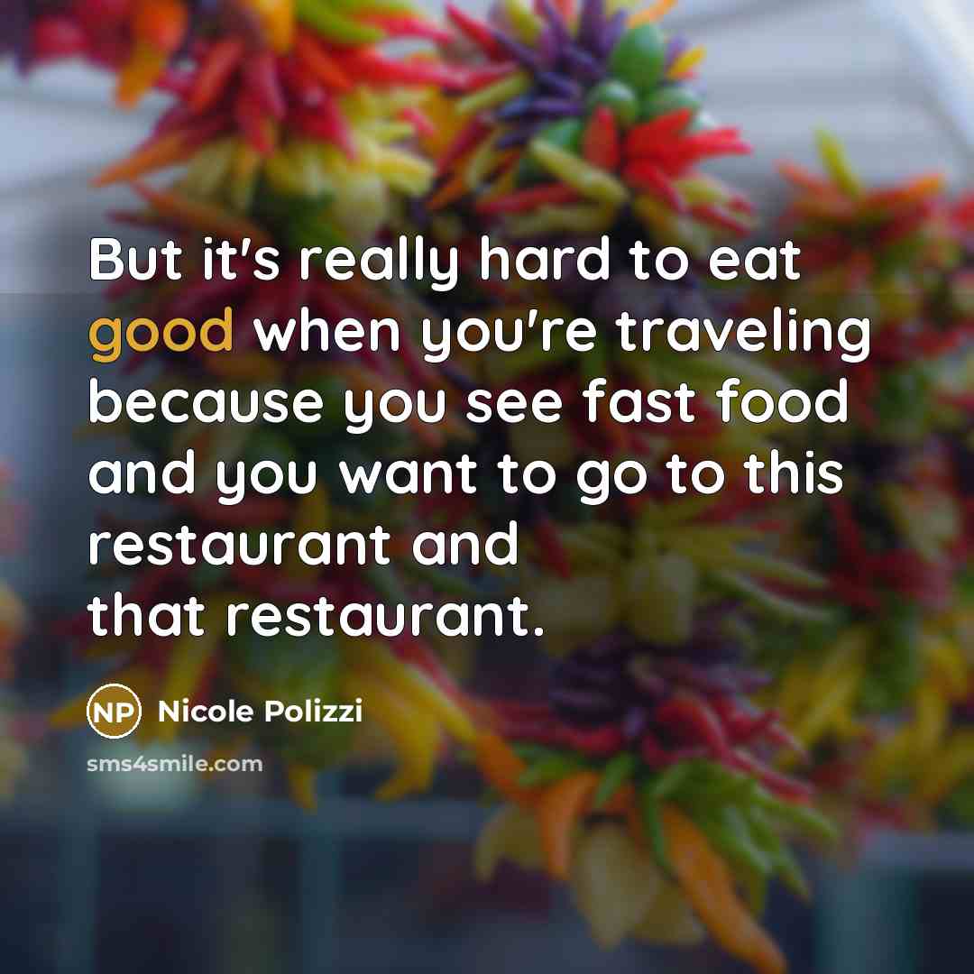 “But it's really hard to eat good when you're traveling…” quote by Nicole Polizzi
