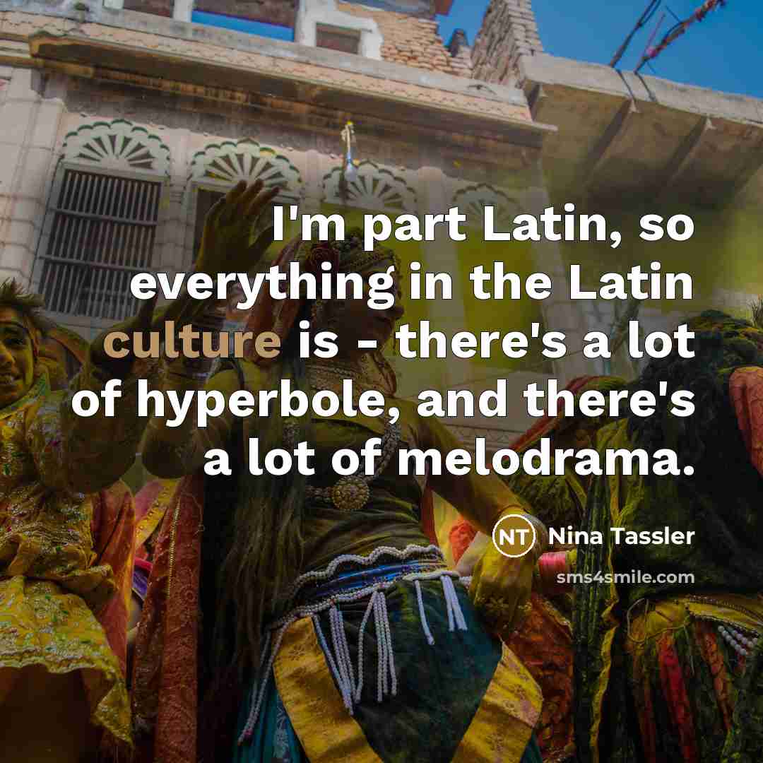“I'm part Latin, so everything in the Latin culture is…” quote by Nina Tassler