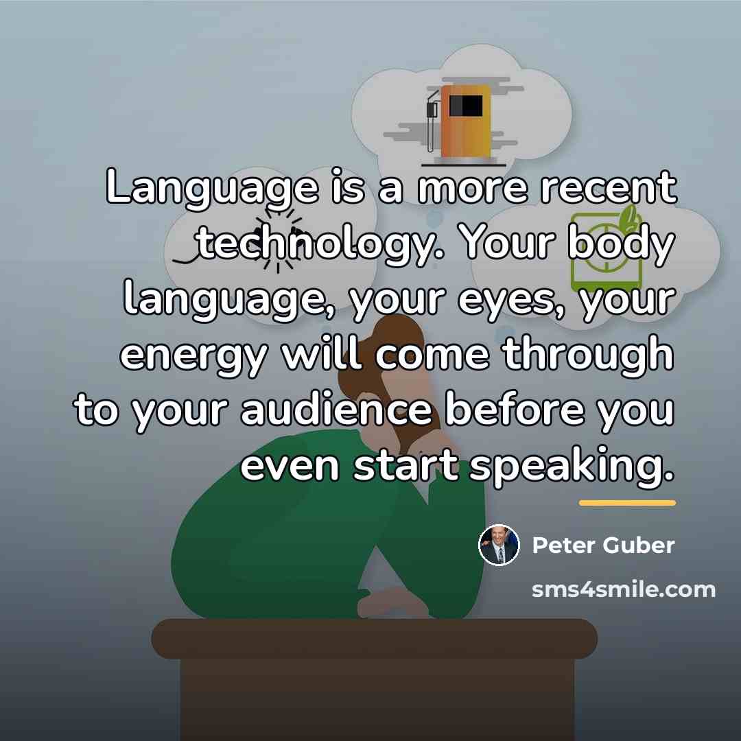 “Language is a more recent technology. Your body language, your…” quote by Peter Guber