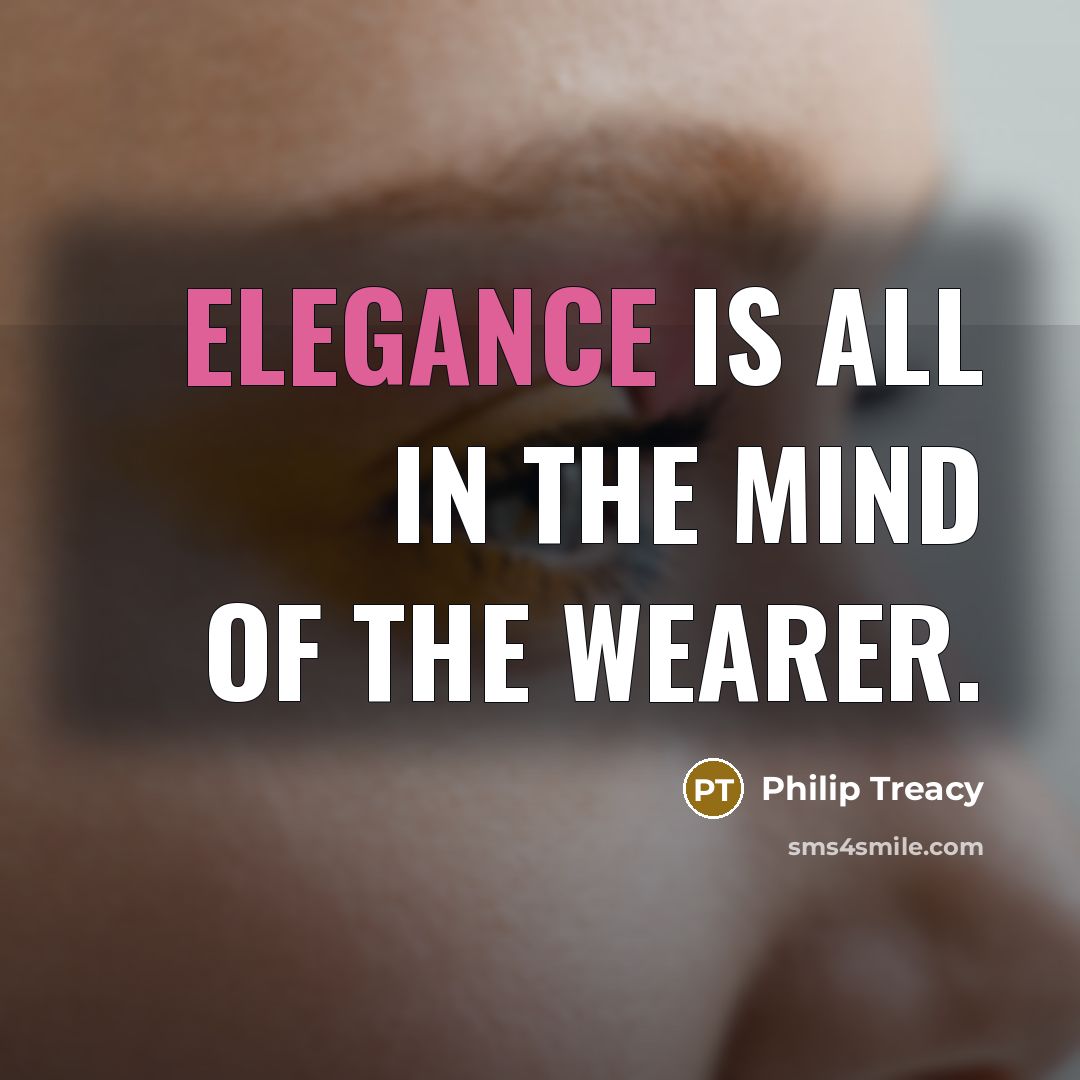 “Elegance is all in the mind of the wearer.…” quote by Philip Treacy