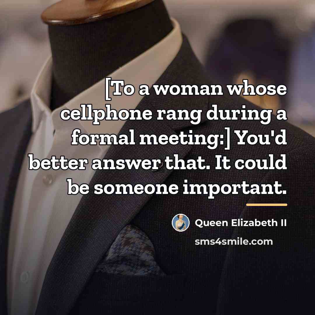 “[To a woman whose cellphone rang during a formal meeting:]…” quote by Queen Elizabeth II
