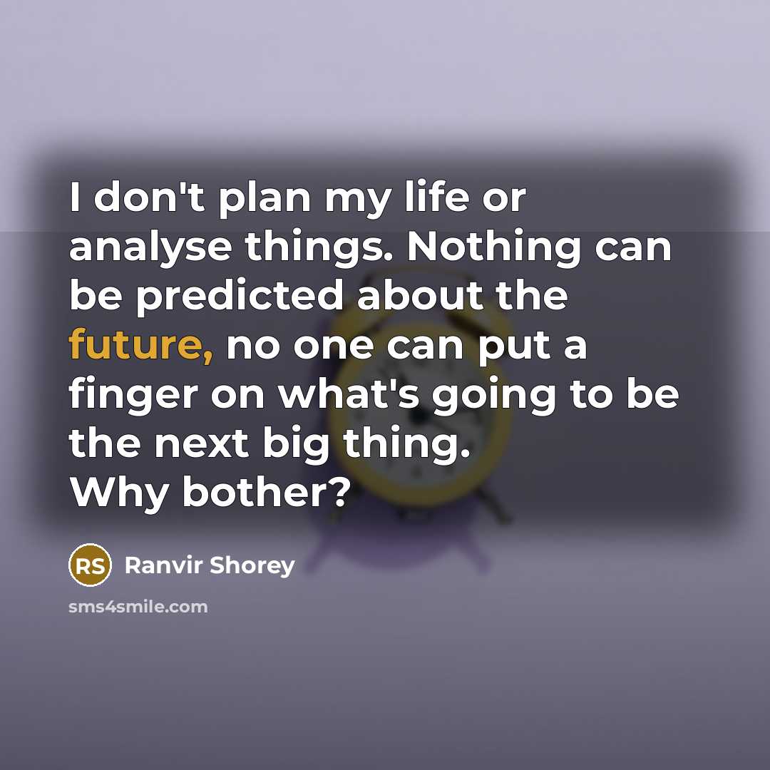 “I don't plan my life or analyse things. Nothing can…” quote by Ranvir Shorey