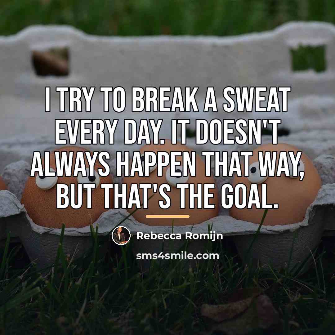 “I try to break a sweat every day. It doesn't…” quote by Rebecca Romijn