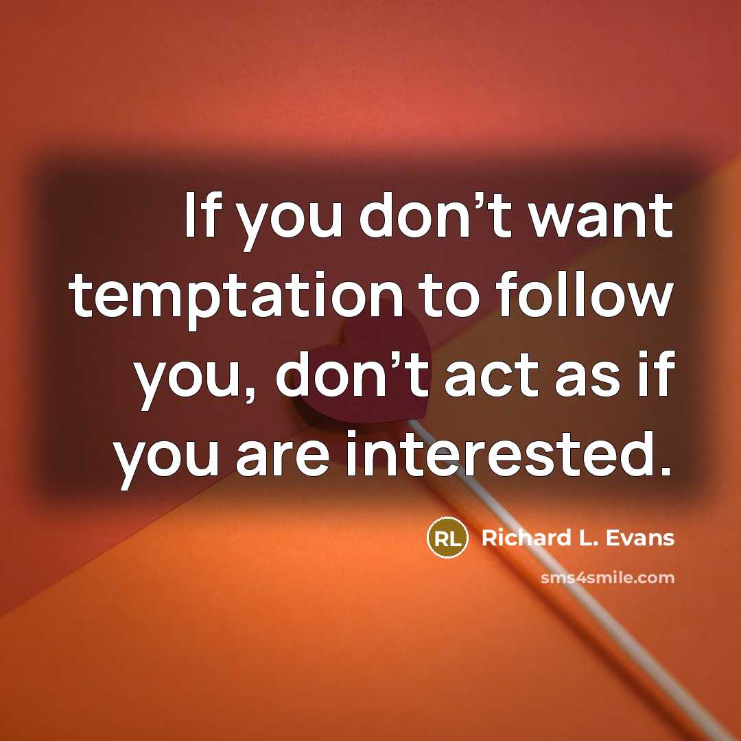 “If you don't want temptation to follow you, don't act…” quote by Richard L. Evans