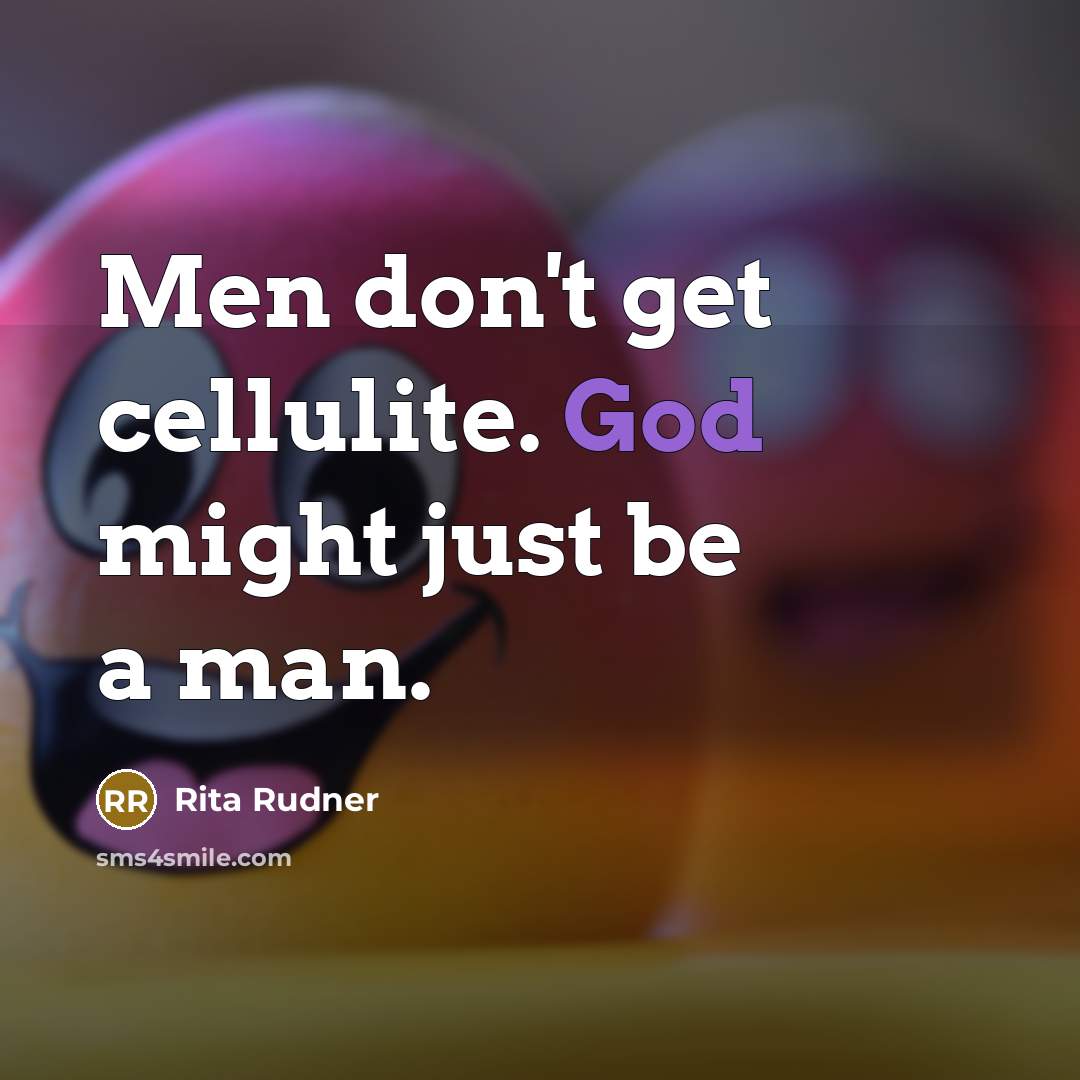 “Men don't get cellulite. God might just be a man.…” quote by Rita Rudner