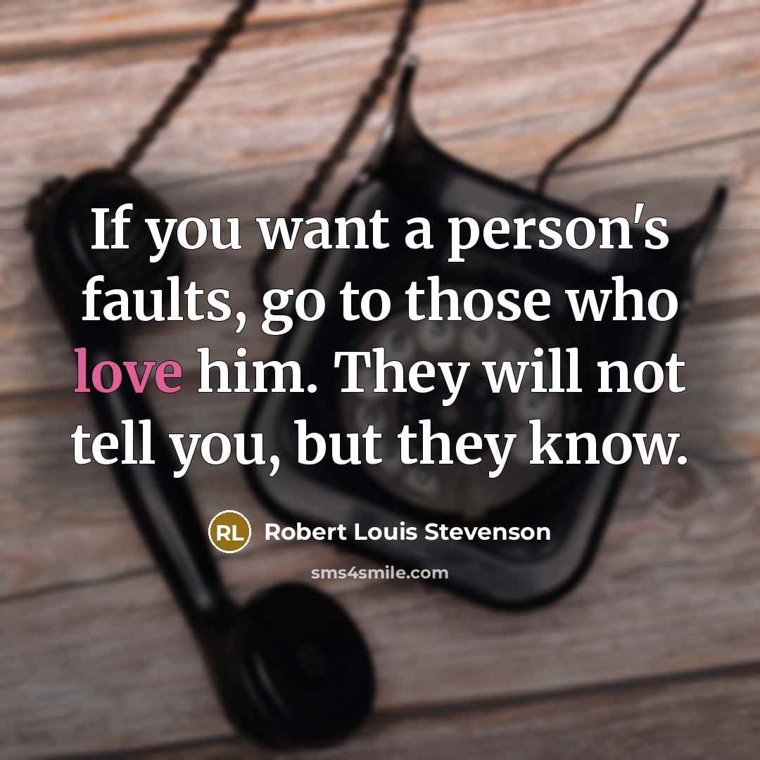 “If you want a person's faults, go to those who…” quote by Robert Louis Stevenson