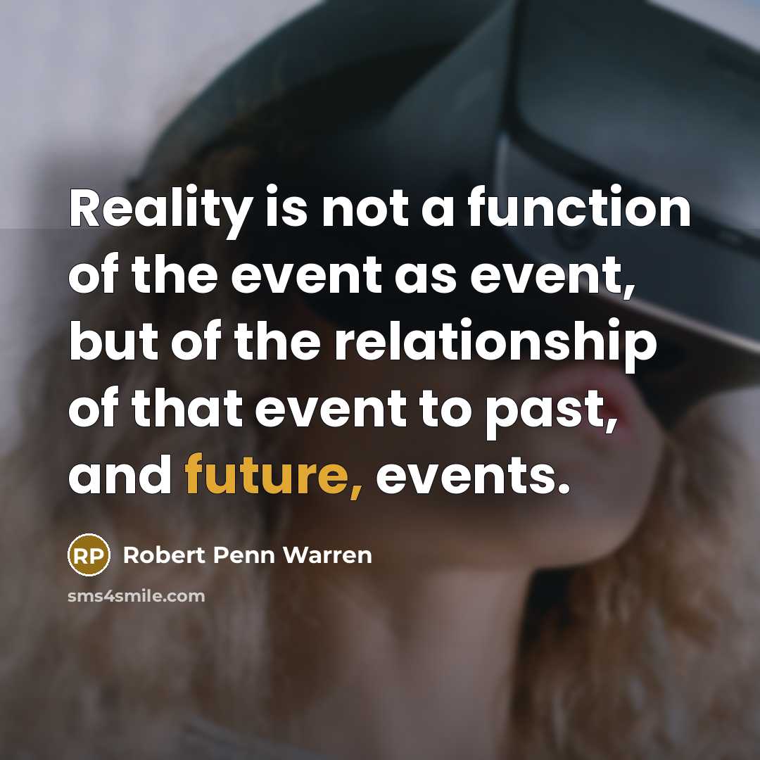 “Reality is not a function of the event as event,…” quote by Robert Penn Warren