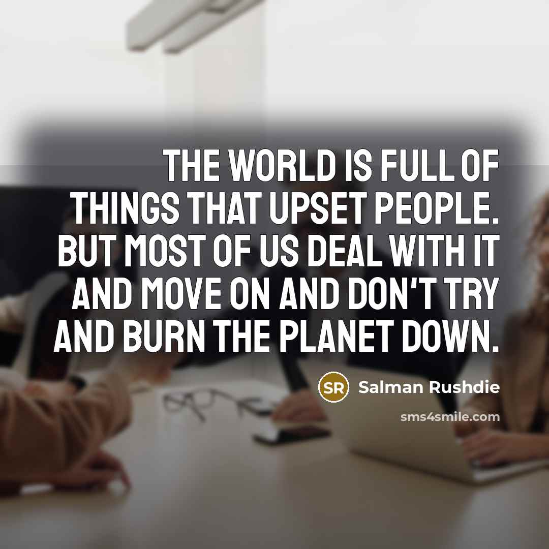 “The world is full of things that upset people. But…” quote by Salman Rushdie