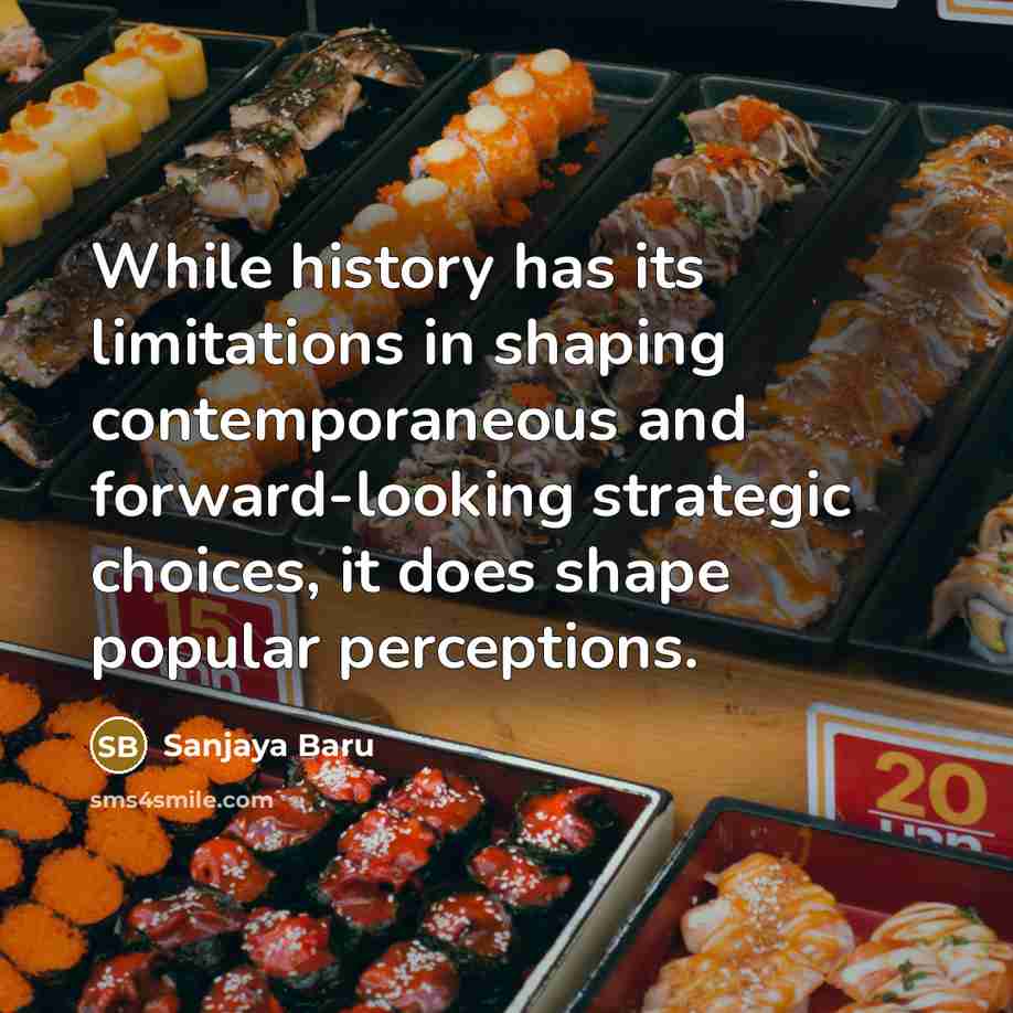 “While history has its limitations in shaping contemporaneous and forward-looking…” quote by Sanjaya Baru