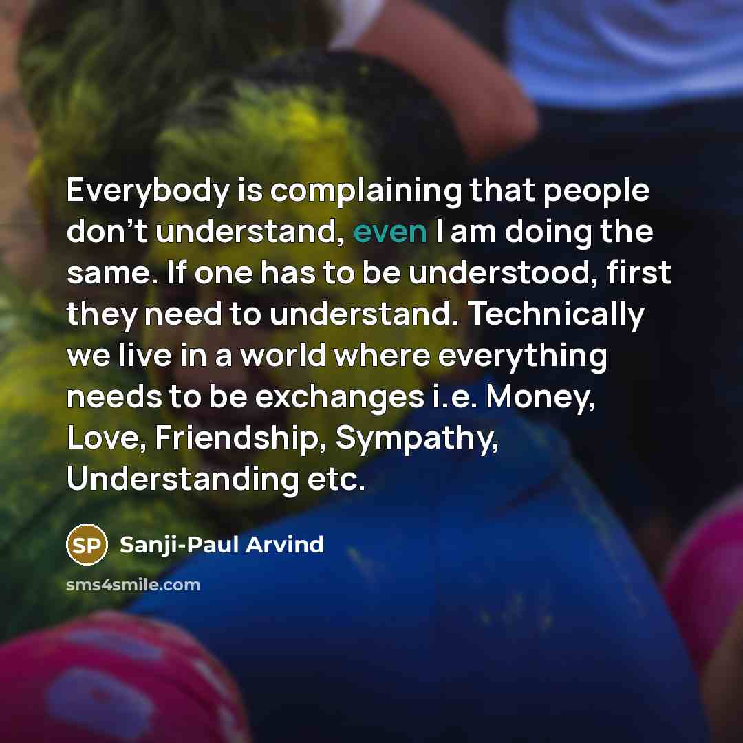 “Everybody is complaining that people don't understand, even I am…” quote by Sanji-Paul Arvind