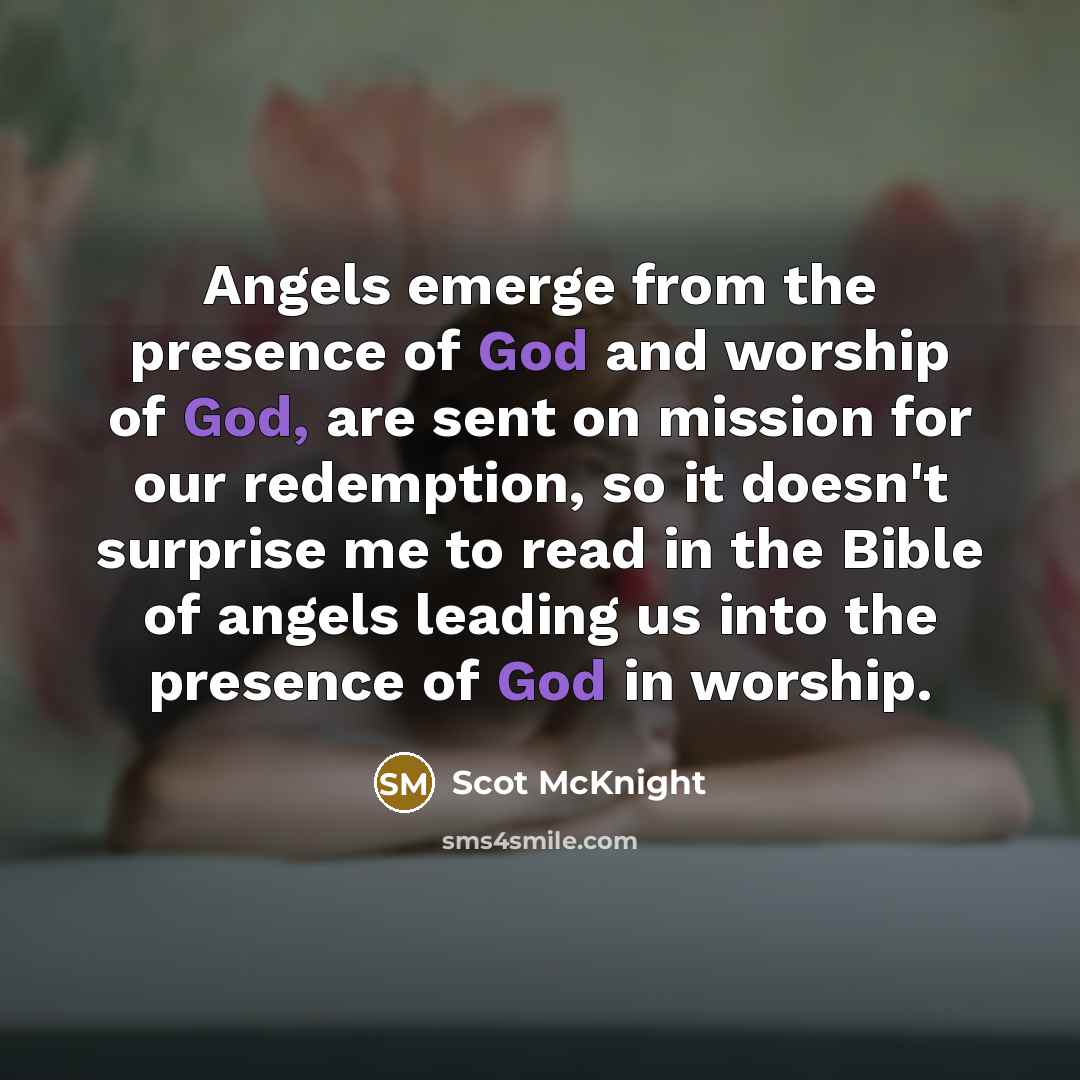 “Angels emerge from the presence of God and worship of…” quote by Scot McKnight
