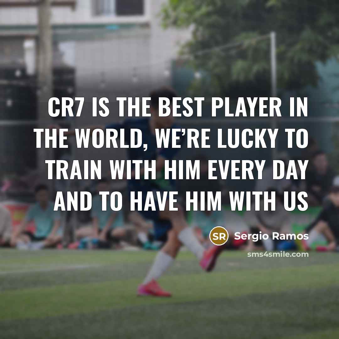 “CR7 is the best player in the world, we’re lucky…” quote by Sergio Ramos