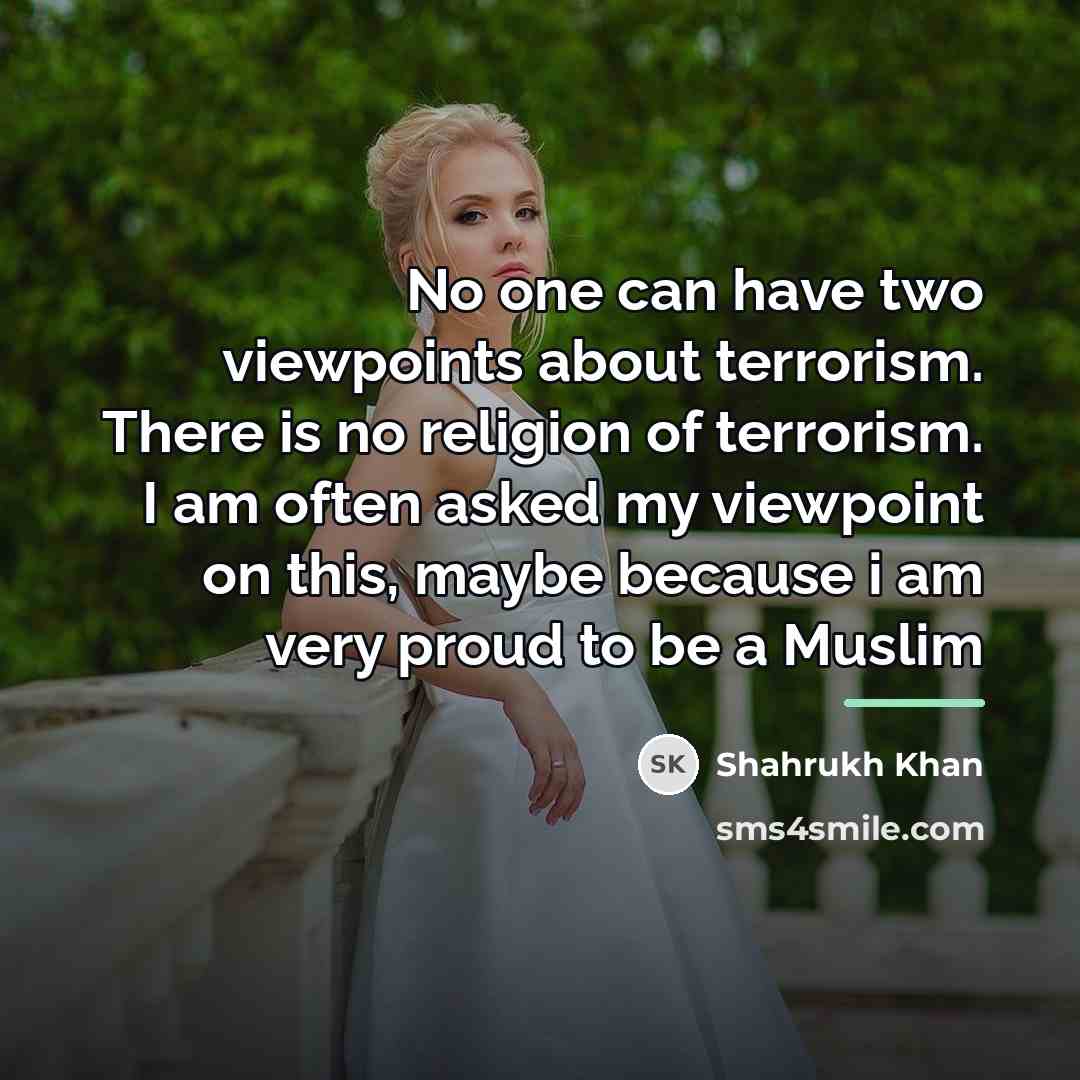 “No one can have two viewpoints about terrorism. There is…” quote by Shahrukh Khan