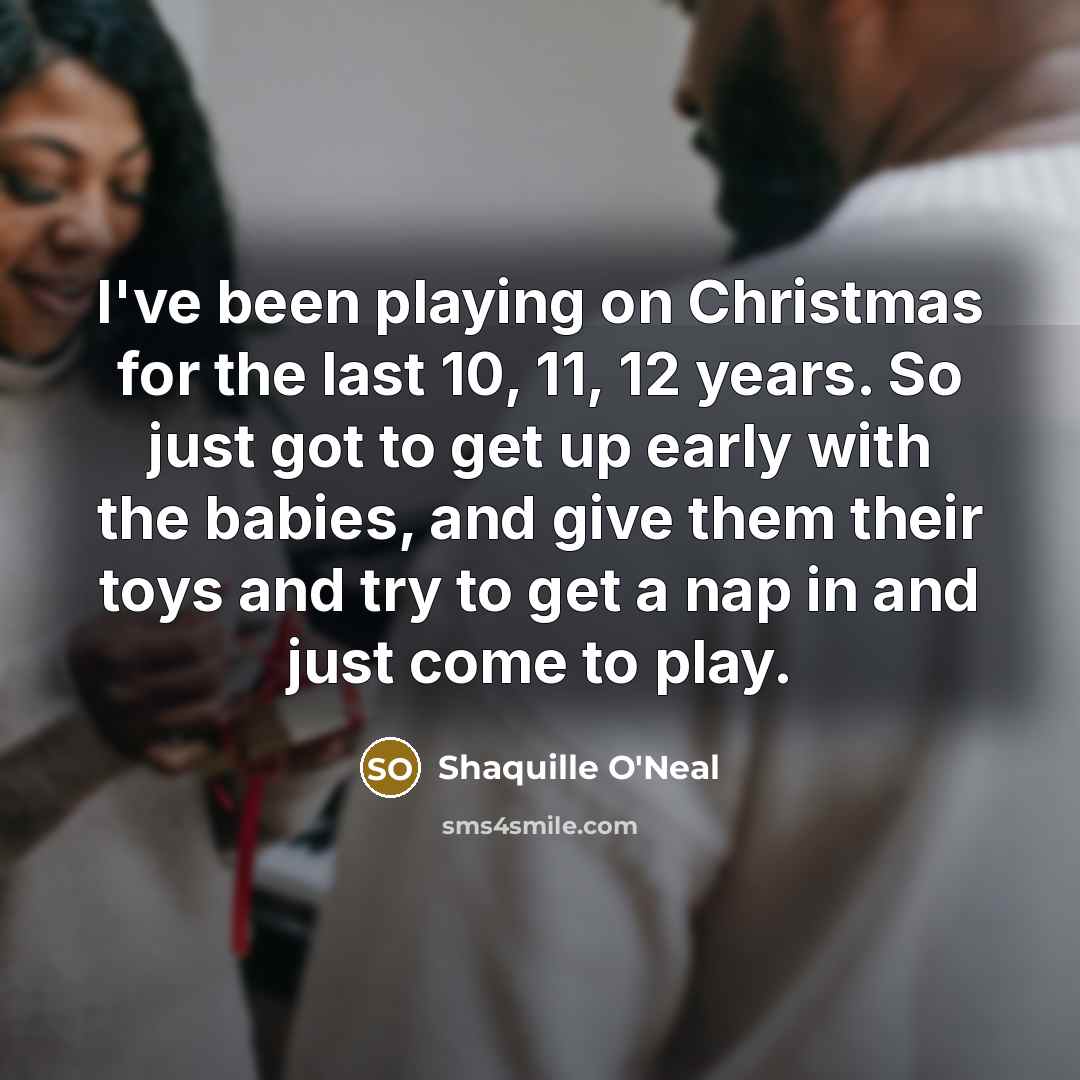 “I've been playing on Christmas for the last 10, 11,…” quote by Shaquille O'Neal
