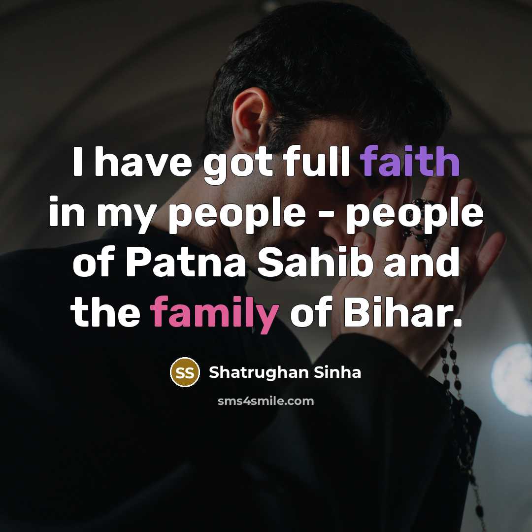 “I have got full faith in my people - people…” quote by Shatrughan Sinha