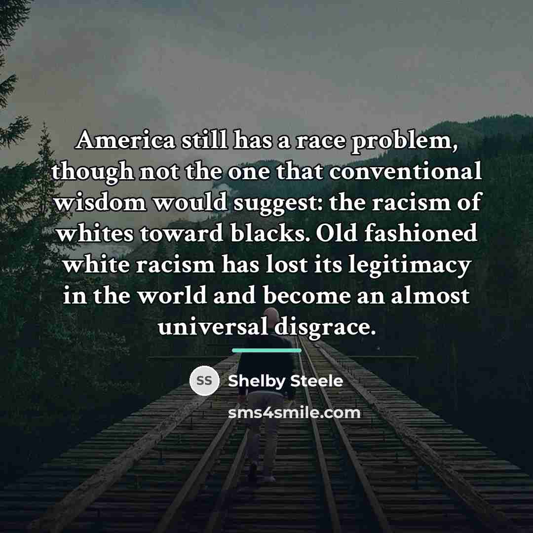 “America still has a race problem, though not the one…” quote by Shelby Steele