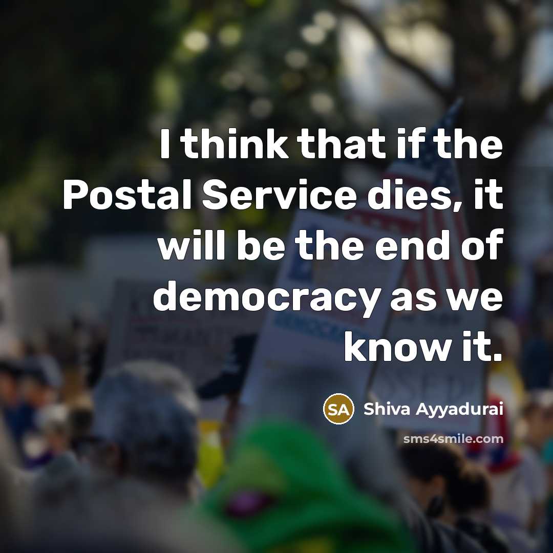 “I think that if the Postal Service dies, it will…” quote by Shiva Ayyadurai