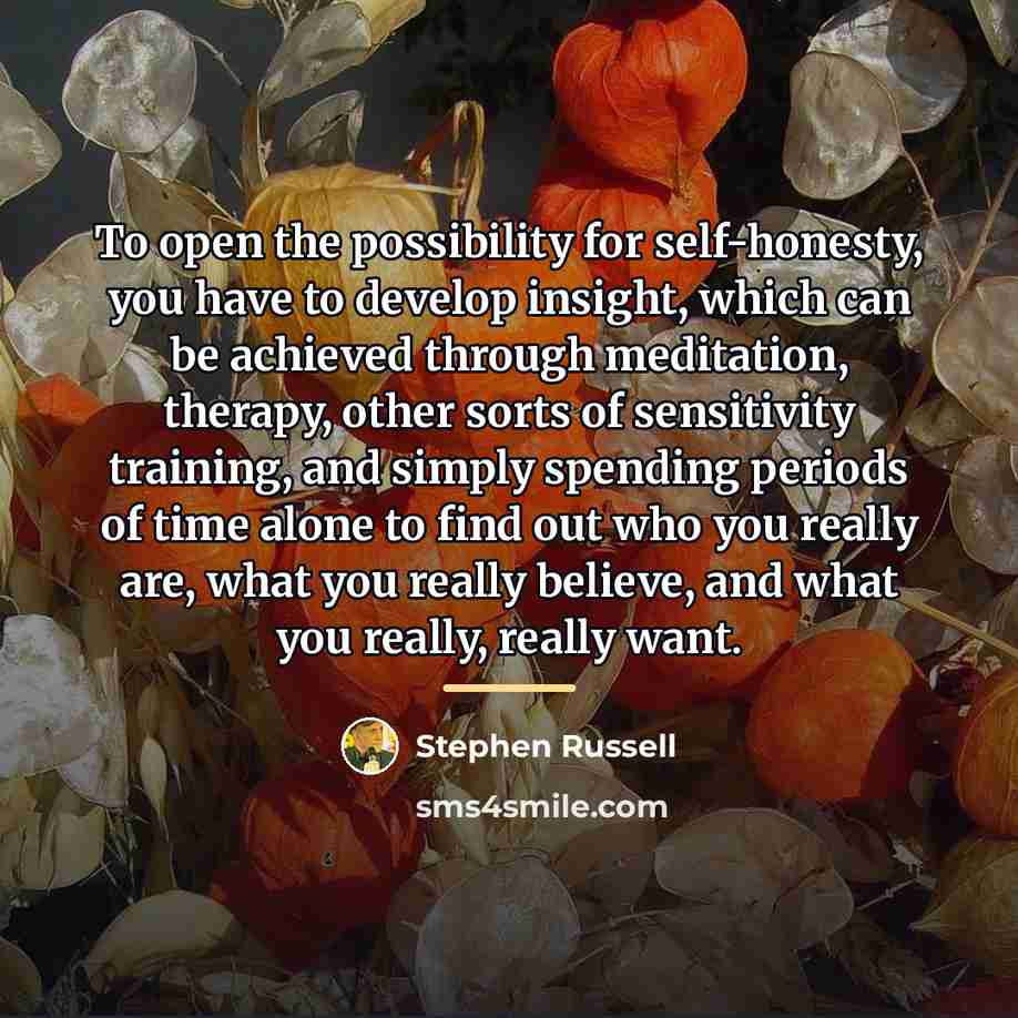 “To open the possibility for self-honesty, you have to develop…” quote by Stephen Russell