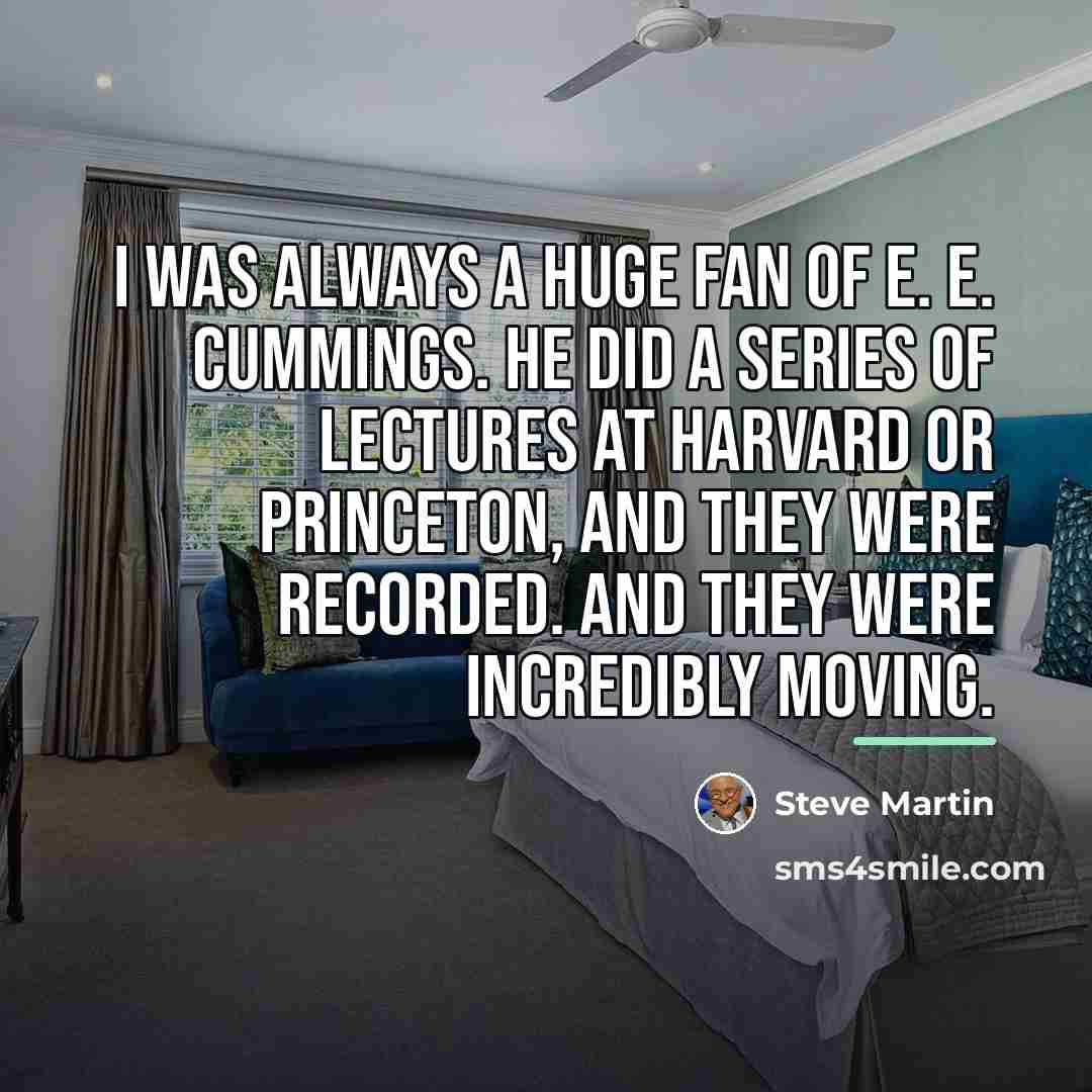 “I was always a huge fan of E. E. Cummings.…” quote by Steve Martin