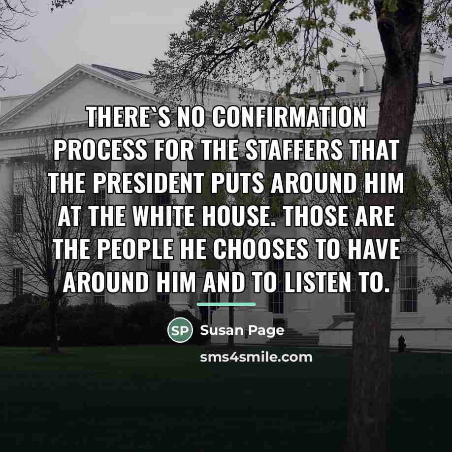 “There`s no confirmation process for the staffers that the president…” quote by Susan Page