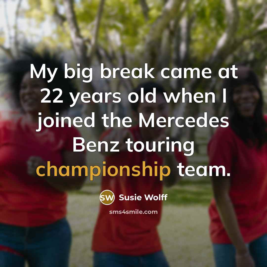 “My big break came at 22 years old when I…” quote by Susie Wolff