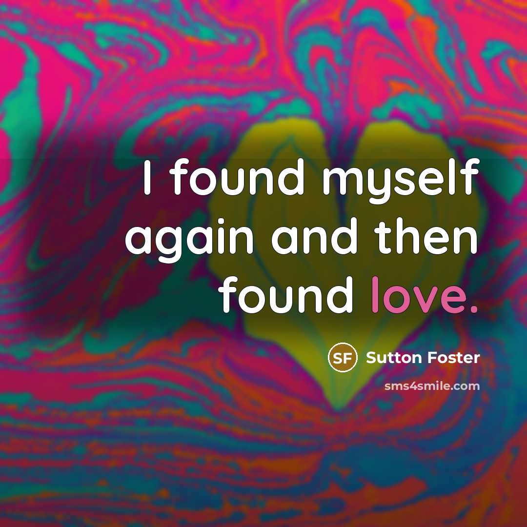 “I found myself again and then found love.…” quote by Sutton Foster