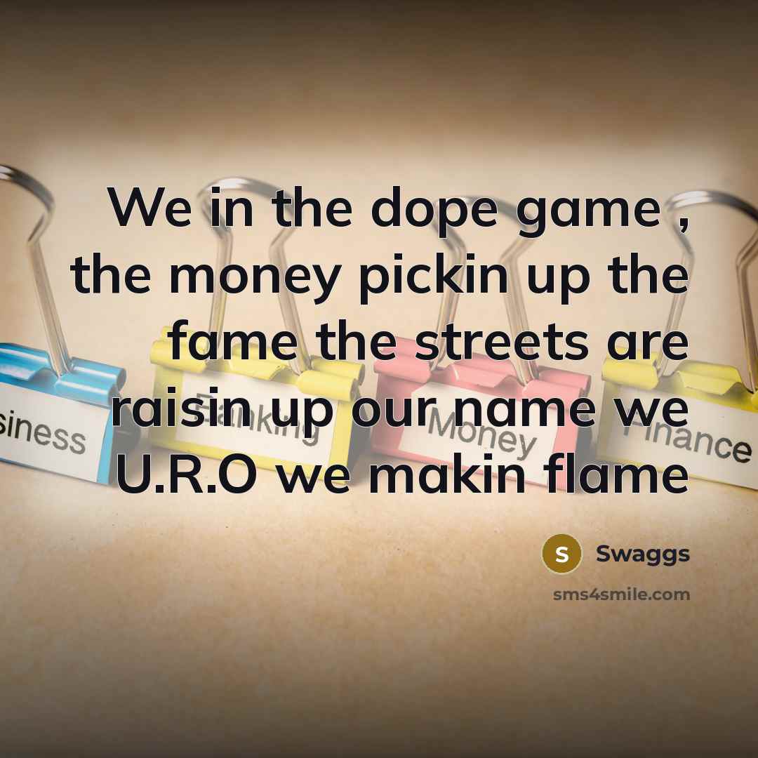 “We in the dope game , the money pickin up…” quote by Swaggs